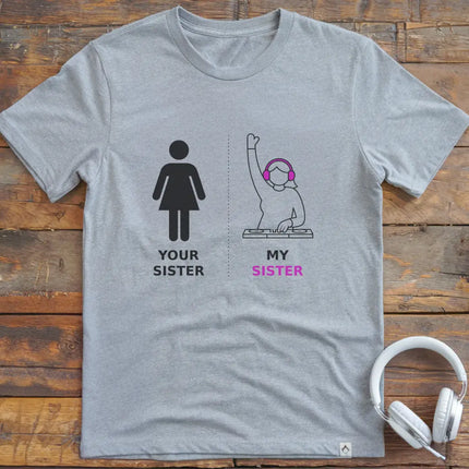 My Sister DJ T-shirt