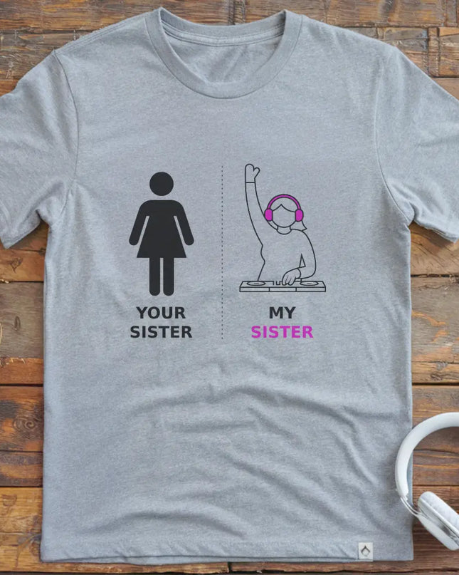 My Sister DJ T-shirt