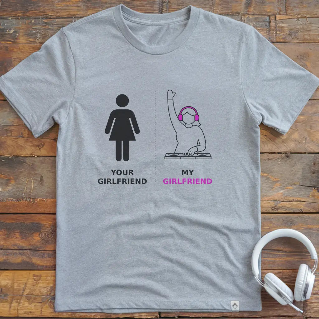 My Girlfriend DJ T-shirt