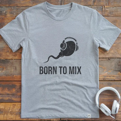 Born To Mix T-Shirt