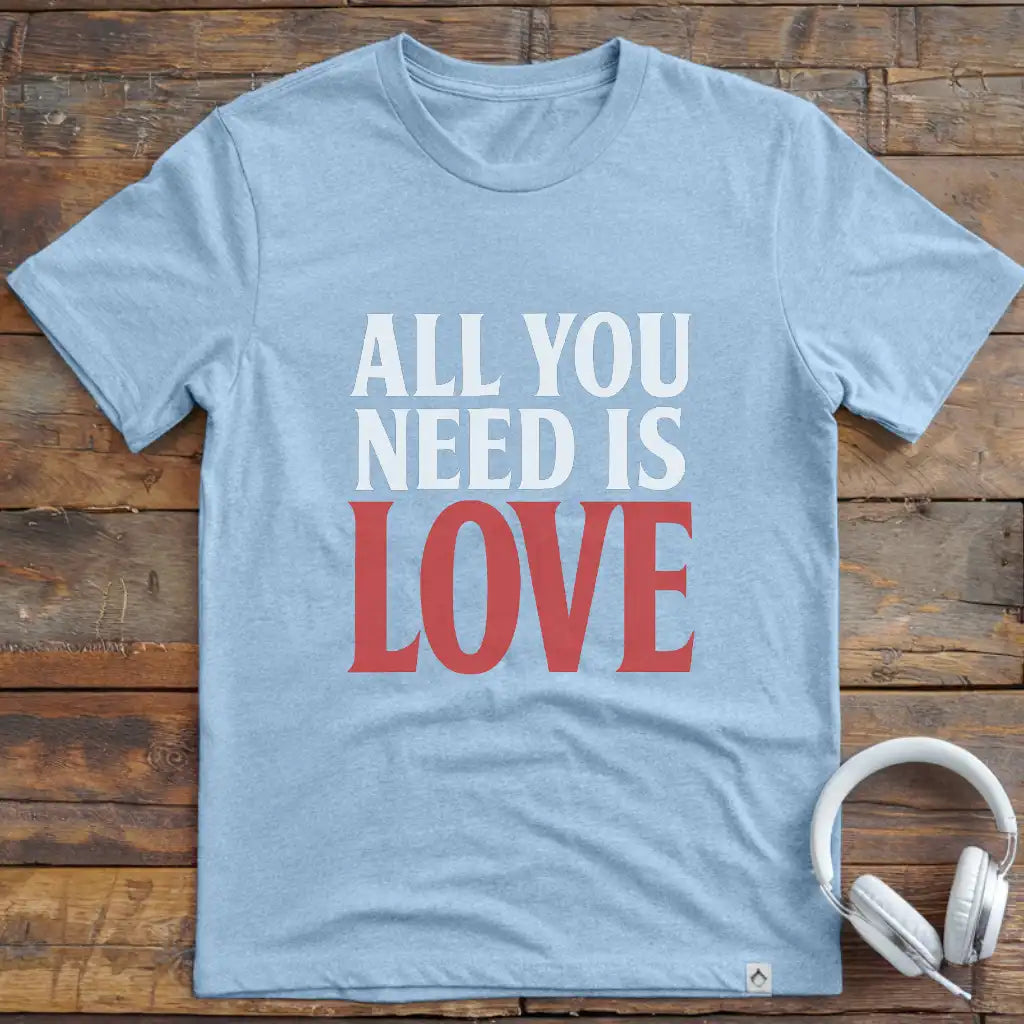 All You Need T-Shirt