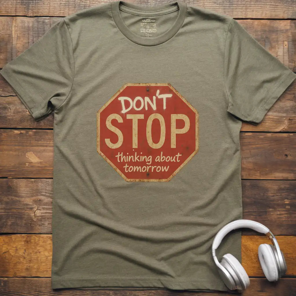 Don't Stop Thinking T-Shirt