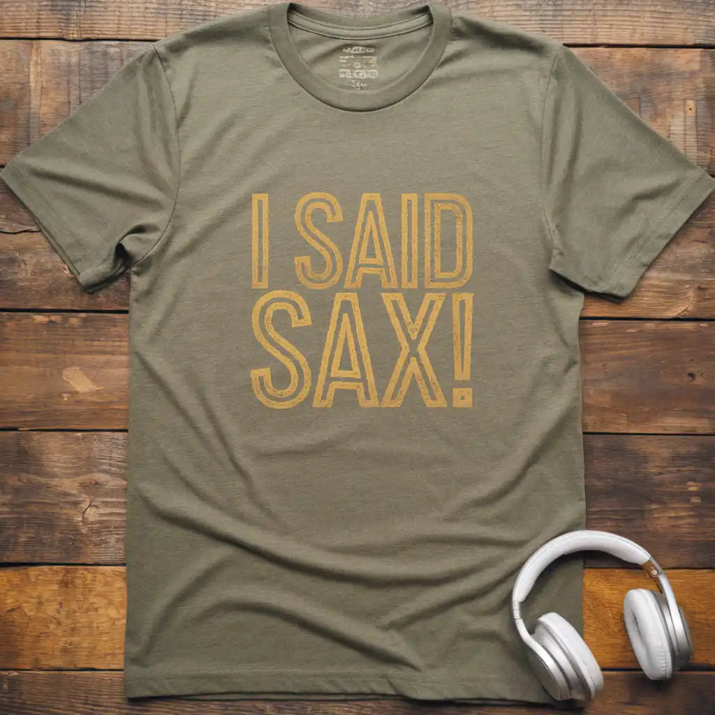 I Said Sax T-Shirt