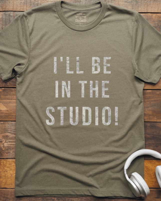 I'll Be In The Studio T-Shirt