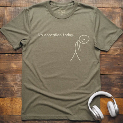 No Accordion Today T-Shirt