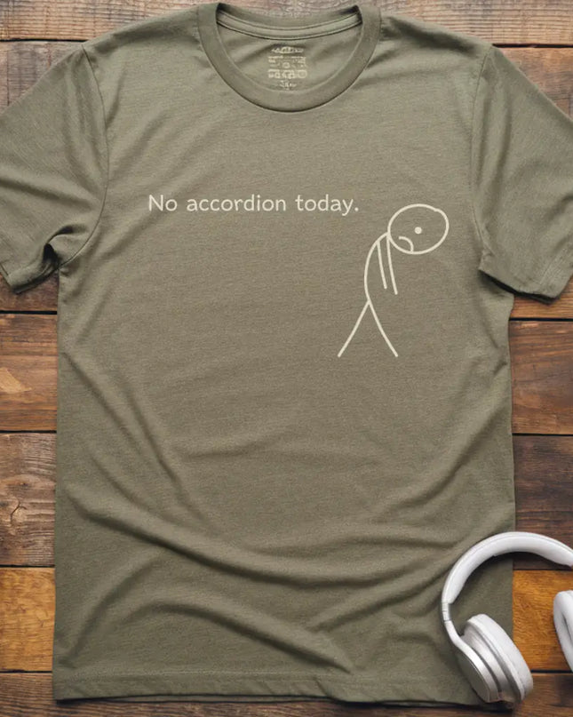 No Accordion Today T-Shirt