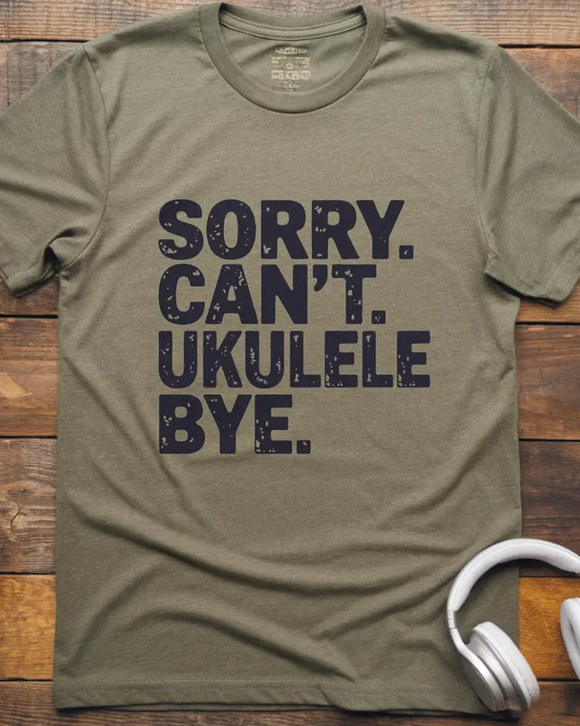 Sorry Can't Ukulele T-Shirt