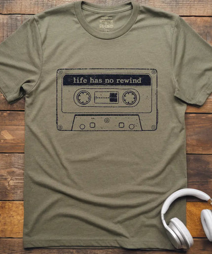 Life Has No Rewind T-Shirt