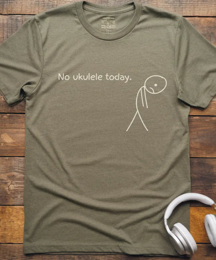 No Ukulele Today T-Shirt