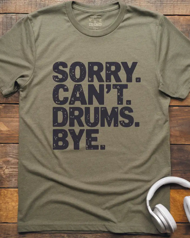 Sorry Can't Drums Bye T-Shirt