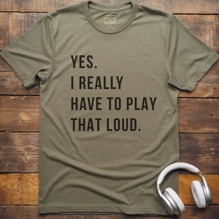Yes Play Loud T-Shirt
