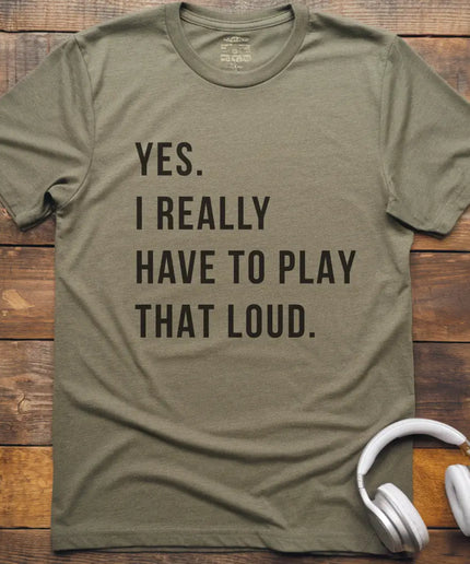 Yes Play Loud T-Shirt