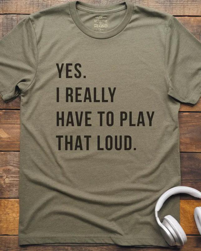 Yes Play Loud T-Shirt
