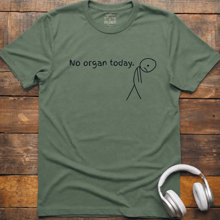 No Organ Today T-Shirt