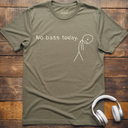 No Bass Today T-Shirt
