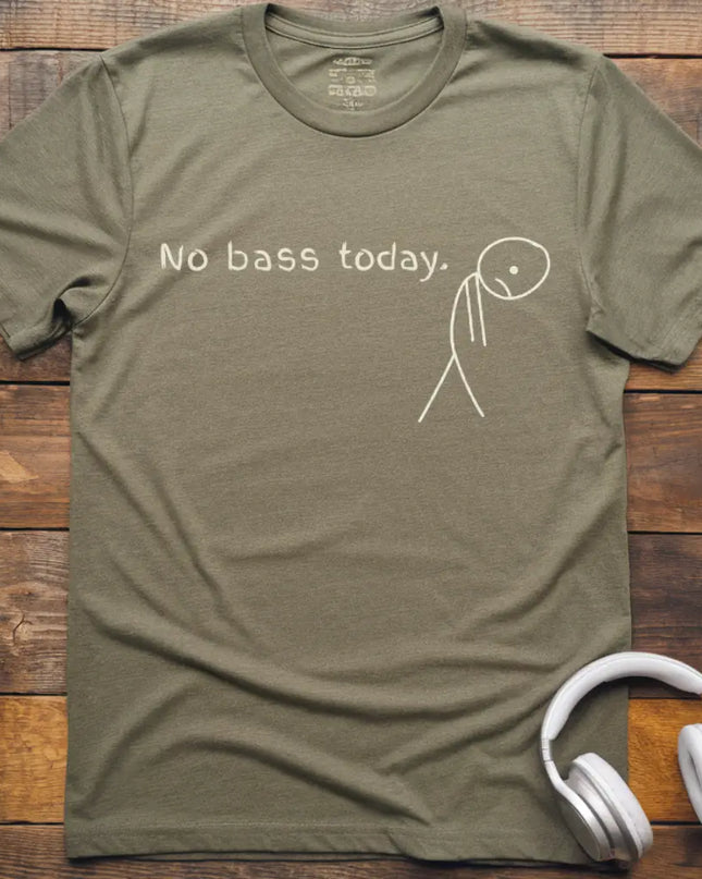 No Bass Today T-Shirt