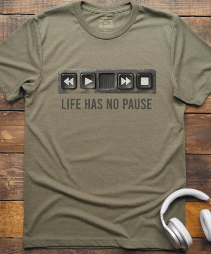 Life Has No Pause T-Shirt