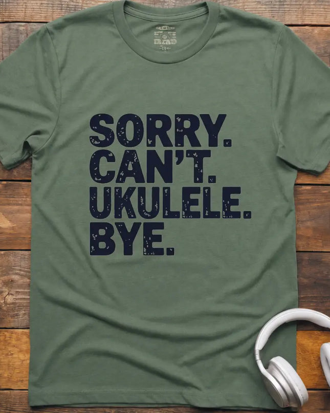Sorry Can't Ukulele T-Shirt