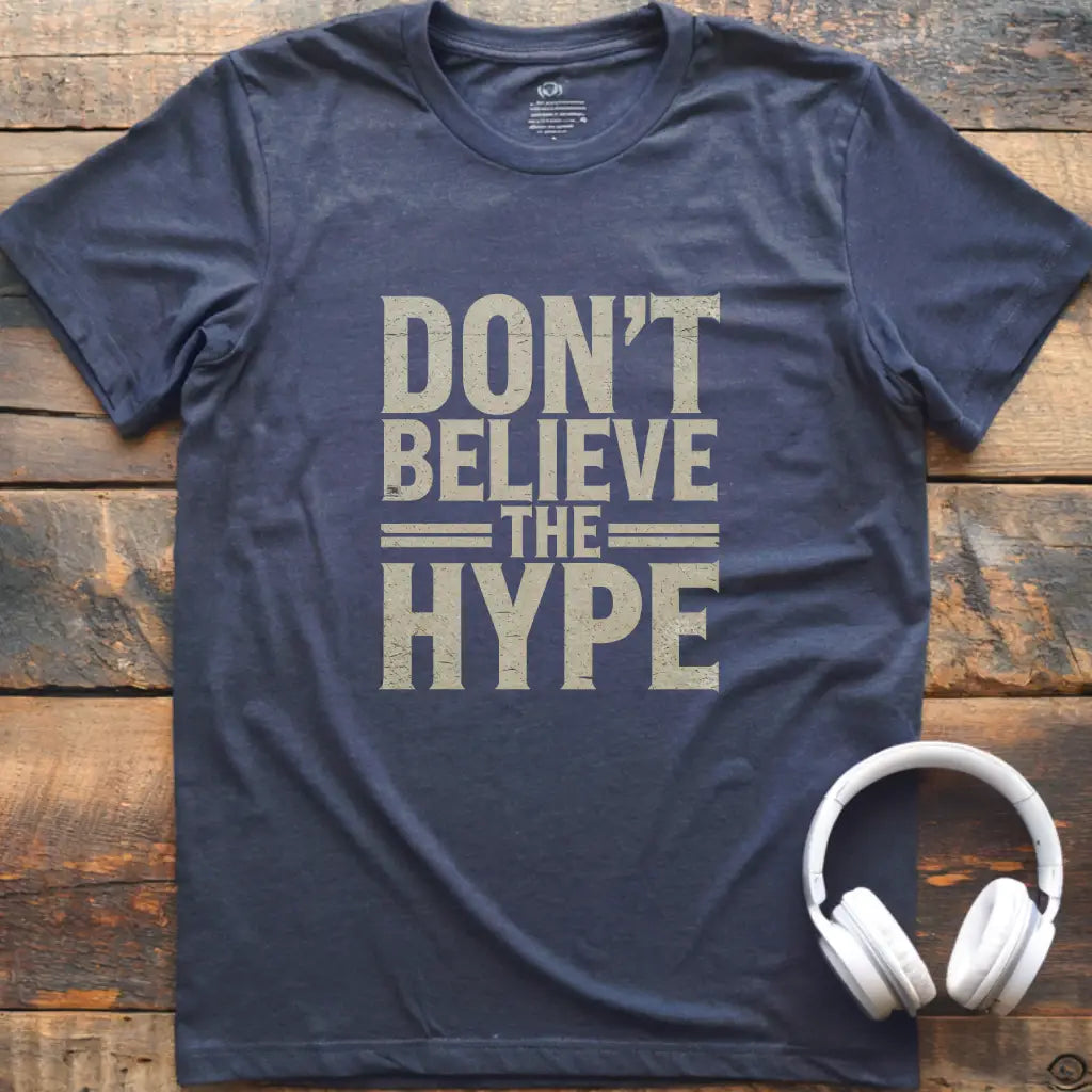 Glauben Sie nicht an Hype T-Shirt