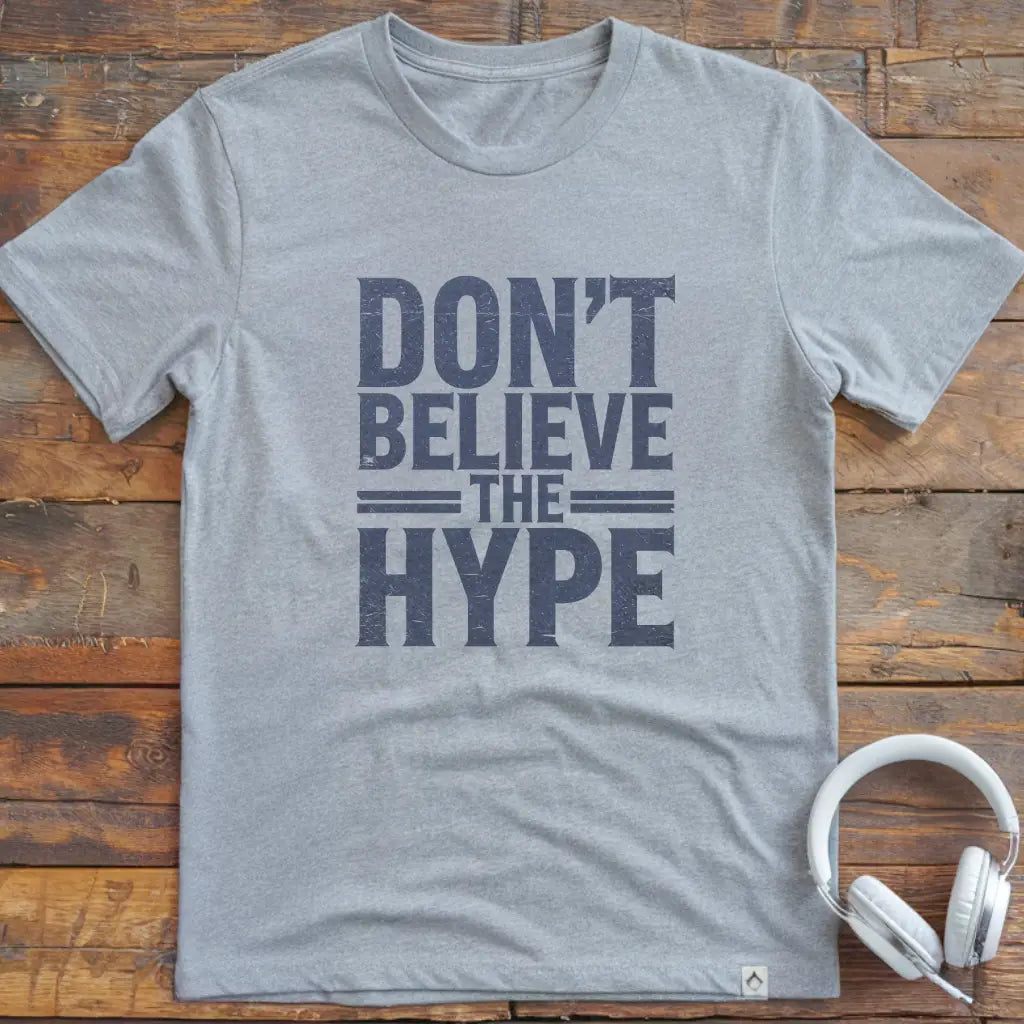 Glauben Sie nicht an Hype T-Shirt
