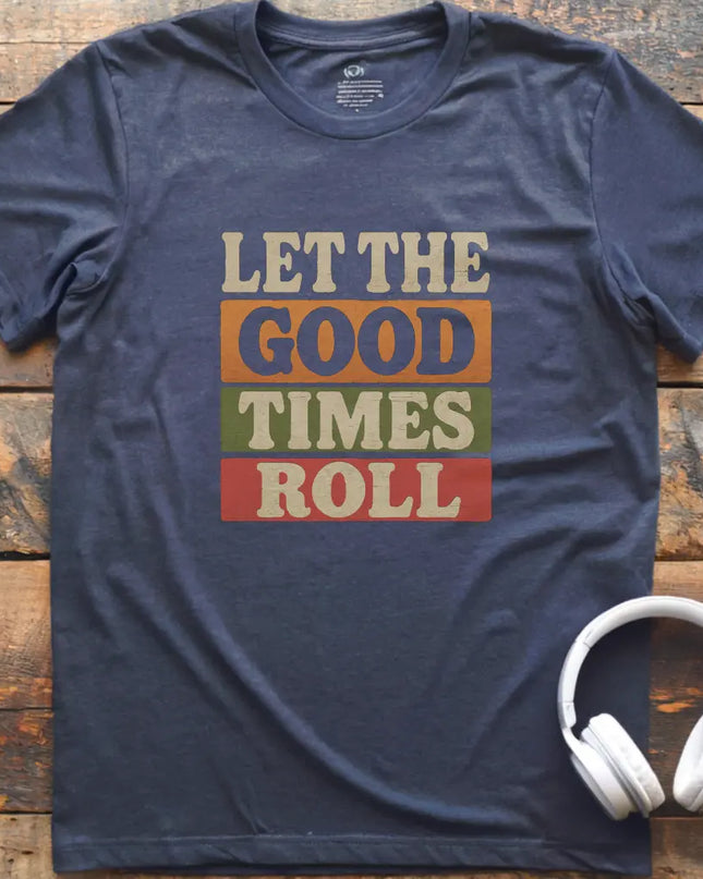 Good Times Roll T-Shirt