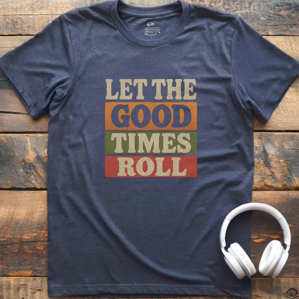 Good Times Roll T-Shirt