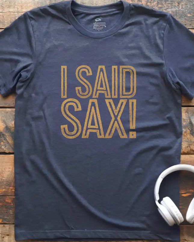 I Said Sax T-Shirt