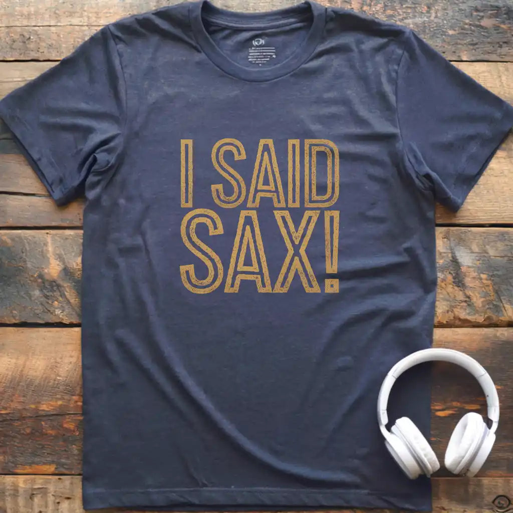 I Said Sax T-Shirt