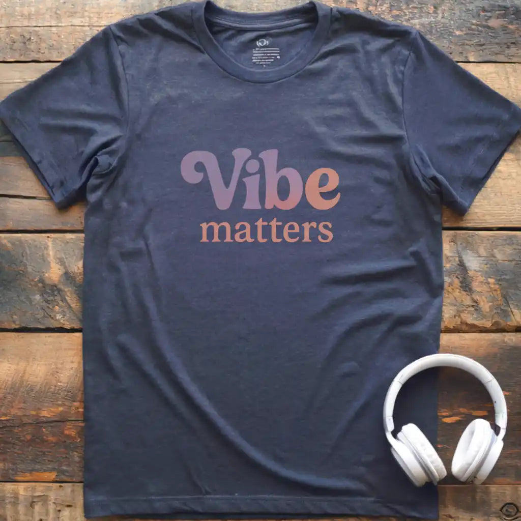 Vibe Matters T-Shirt