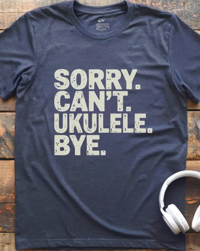 Sorry Can't Ukulele T-Shirt