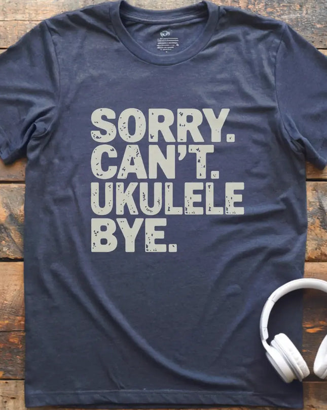 Sorry Can't Ukulele T-Shirt