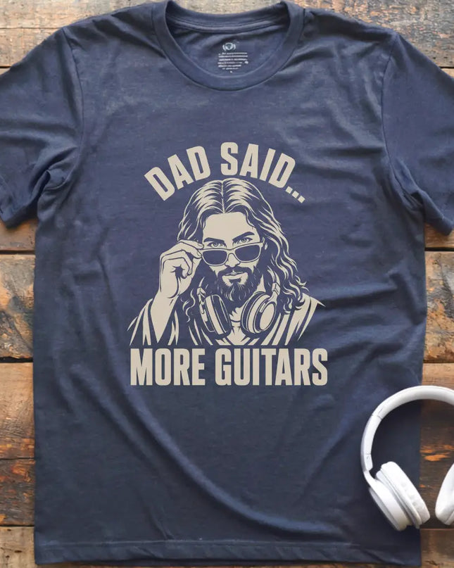 Dad Said More Guitars T-Shirt