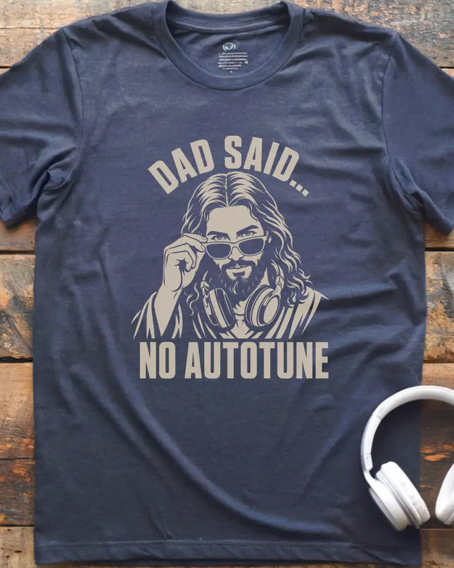 Dad Said No Autotune T-Shirt