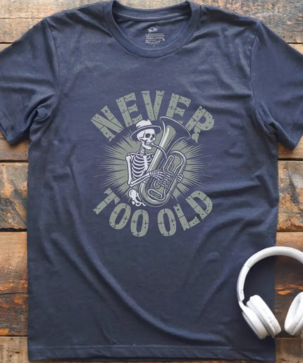 Never Too Old Tuba T-Shirt