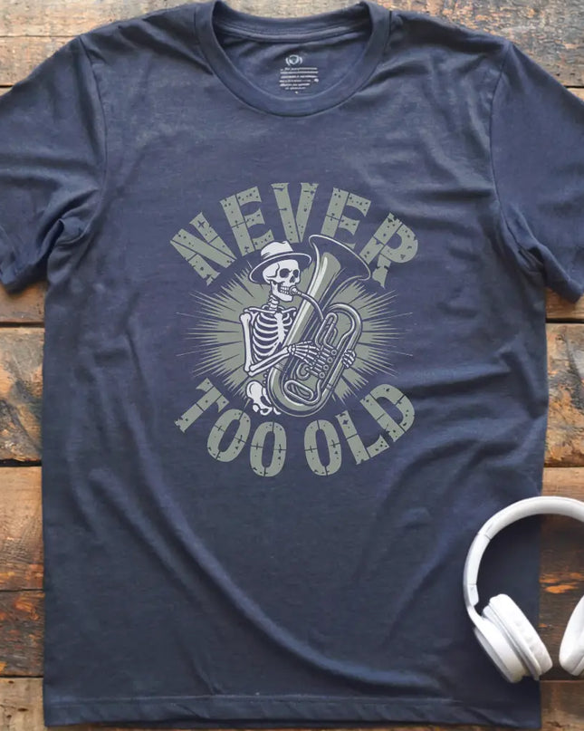 Never Too Old Tuba T-Shirt