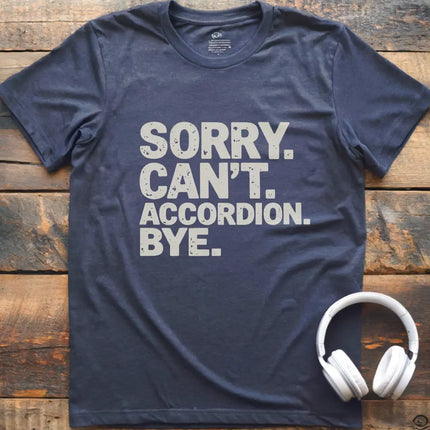 Sorry Can't Accordian T-Shirt