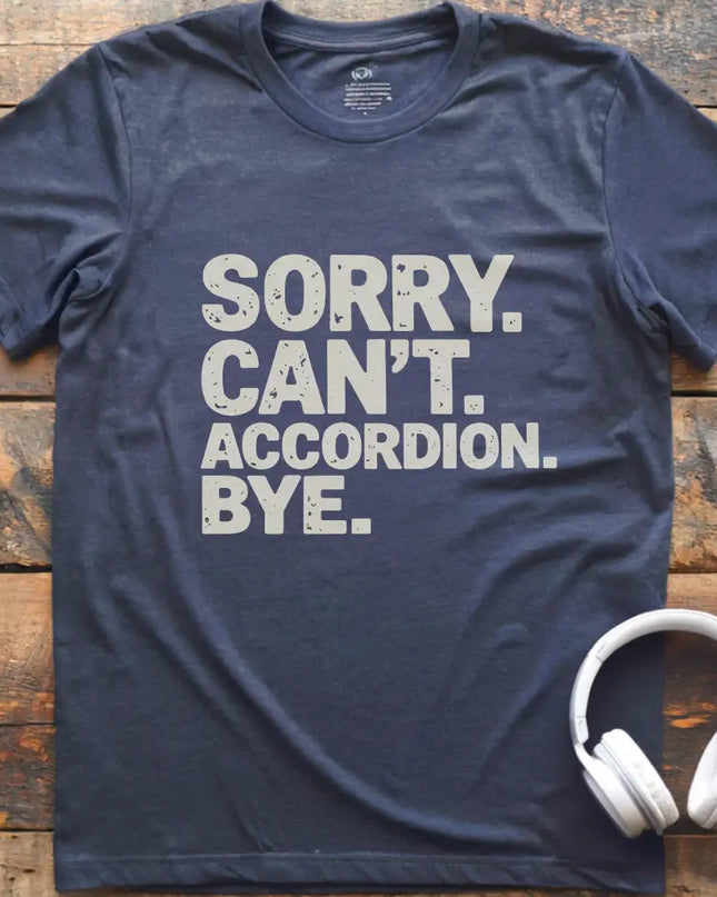 Sorry Can't Accordian T-Shirt