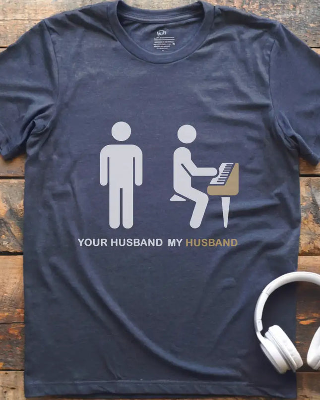 Your Husband Piano T-Shirt