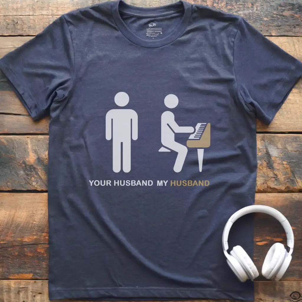 Your Husband Piano T-Shirt