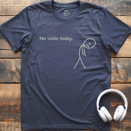 No Violin Today T-Shirt