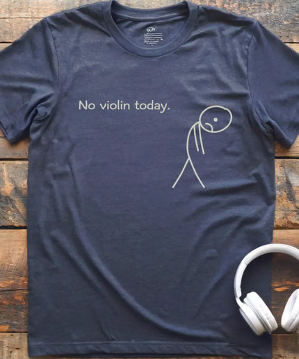 No Violin Today T-Shirt