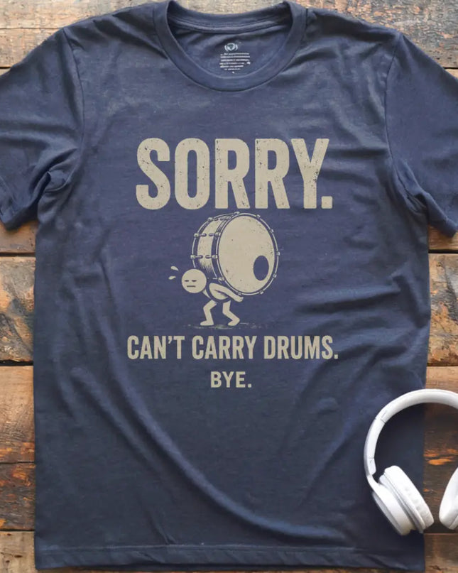 Can't Carry Drums T-Shirt