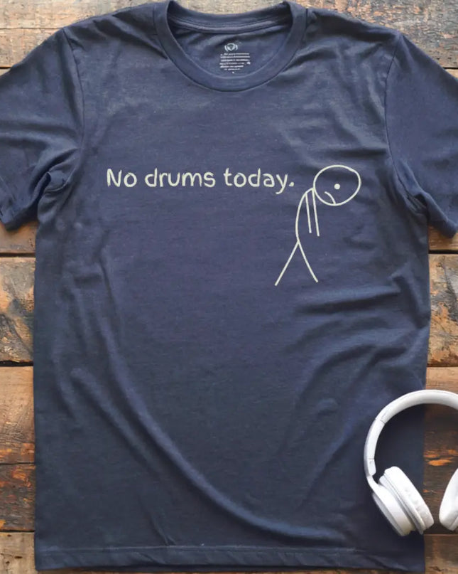 No Drums Today T-Shirt
