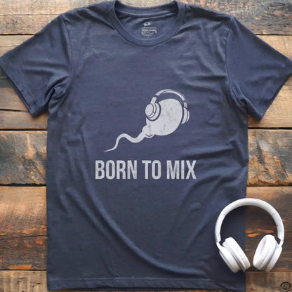 Born To Mix T-Shirt