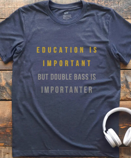 Education is Double Bass T-Shirt