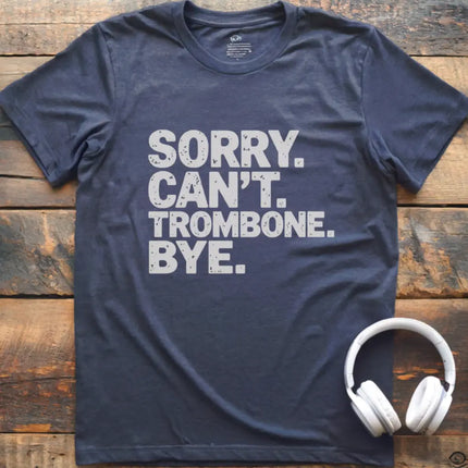 Sorry Can't Trombone T-Shirt
