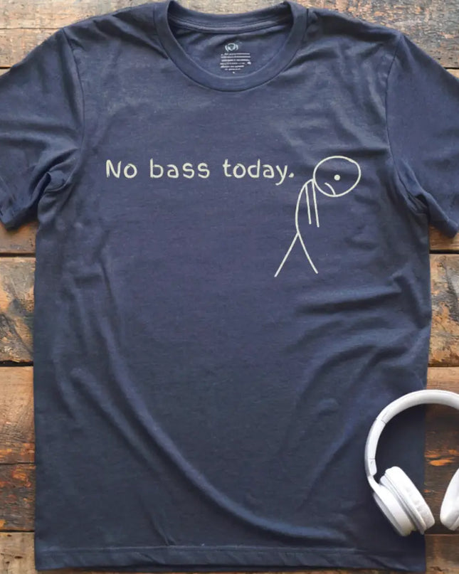 No Bass Today T-Shirt