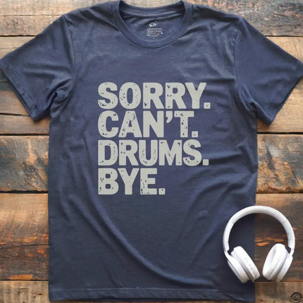 Sorry Can't Drums Bye T-Shirt