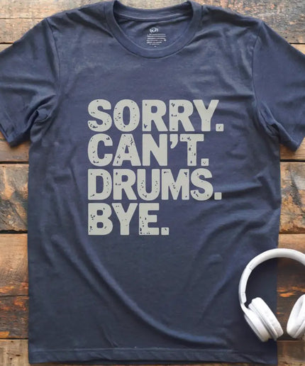 Sorry Can't Drums Bye T-Shirt