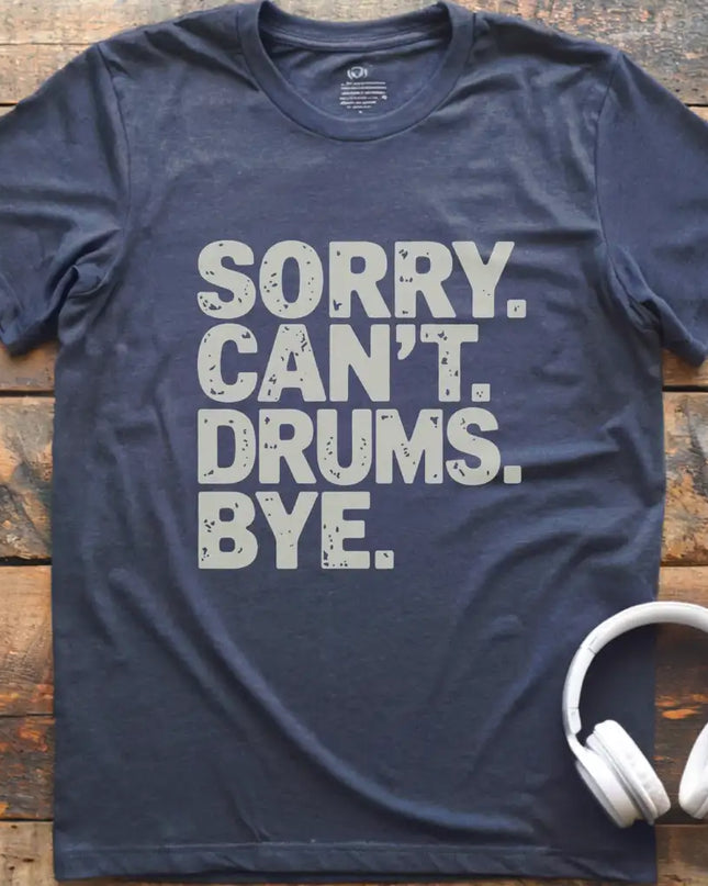 Sorry Can't Drums Bye T-Shirt